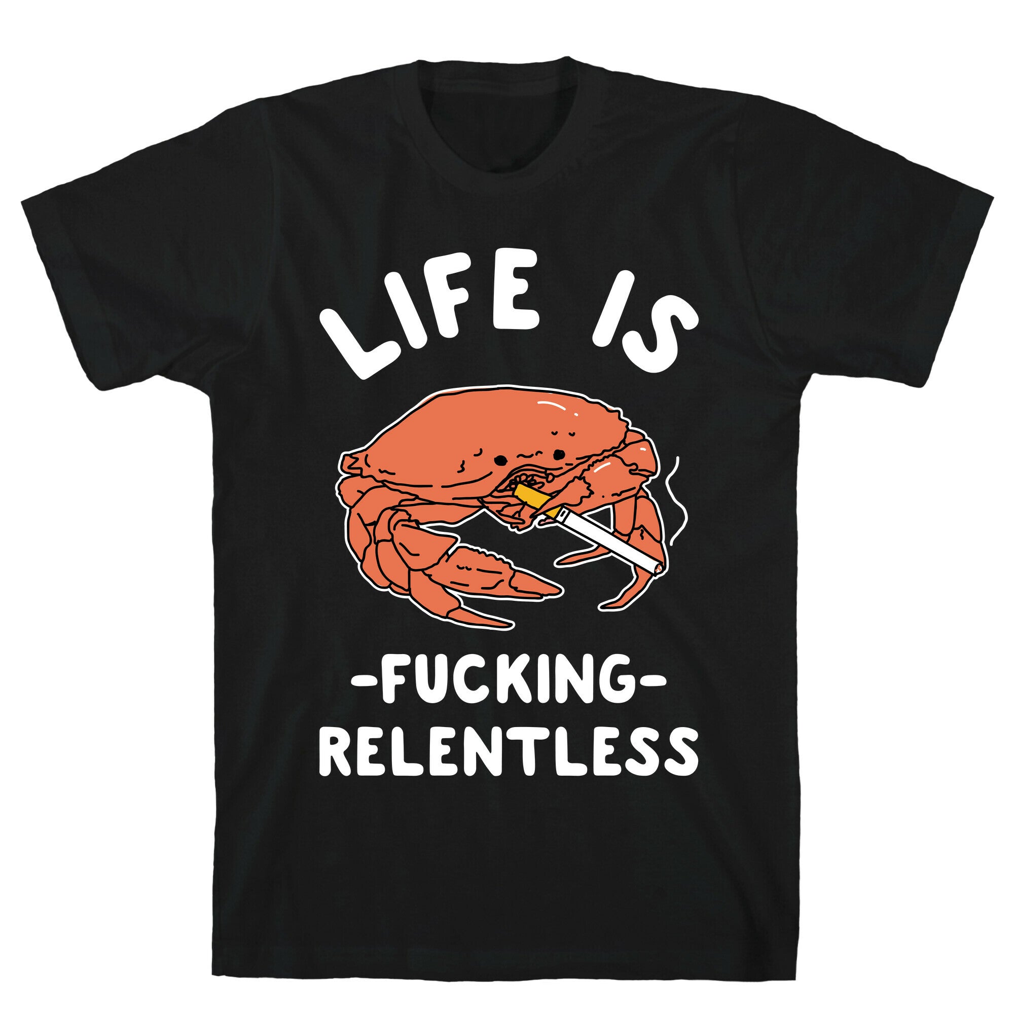 Life is Fucking Relentless T-Shirt